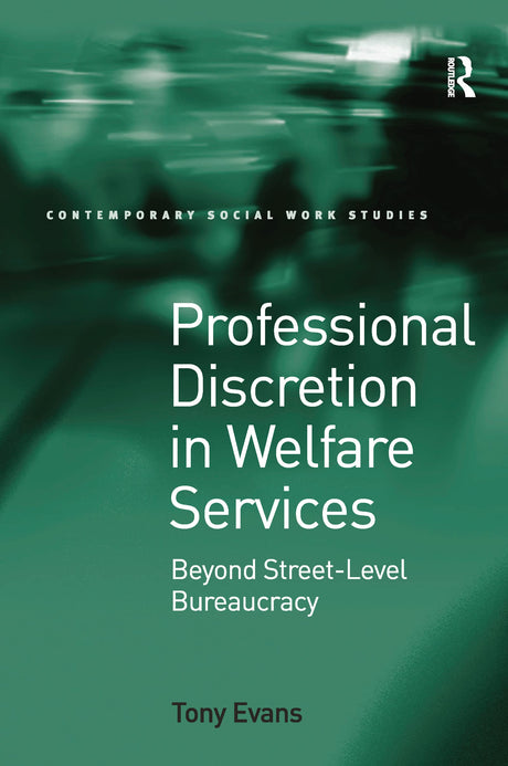 Professional Discretion in Welfare Services: Beyond Street-Level Bureaucracy (Contemporary Social Work Studies) - Retail Maharaj