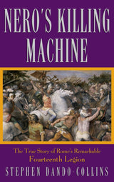 Nero′s Killing Machine: The True Story of Rome′s Remarkable 14th Legion: The True Story of Rome's Remarkable Fourteenth Legion