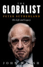 The Globalist - Peter Sutherland – His Life And Legacy - Retail Maharaj