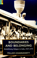 Boundaries and Belonging: Rehabilitating Refugees in India, 1947-1971 - Retail Maharaj
