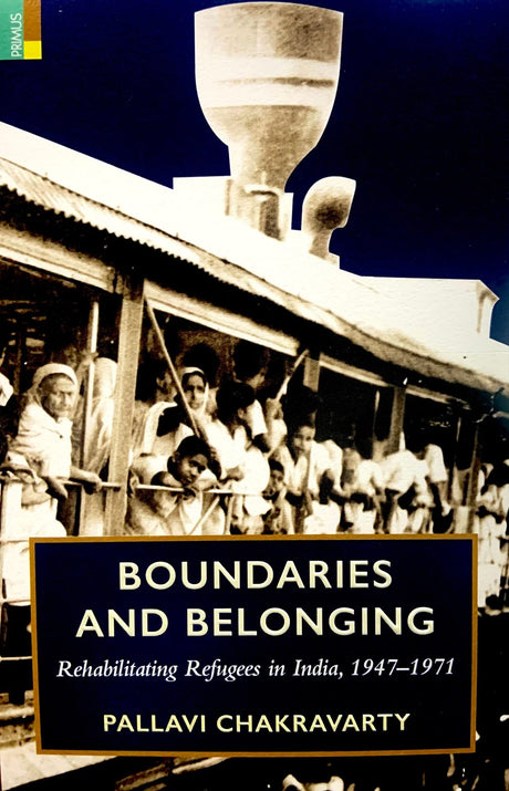 Boundaries and Belonging: Rehabilitating Refugees in India, 1947-1971 - Retail Maharaj