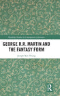 George R.R. Martin and the Fantasy Form (Routledge Studies in Contemporary Literature) - Retail Maharaj
