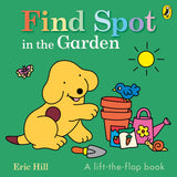 Find Spot in the Garden: A lift-the-flap book