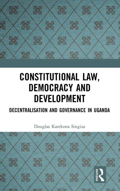 Constitutional Law, Democracy and Development: Decentralisation and Governance in Uganda - Retail Maharaj