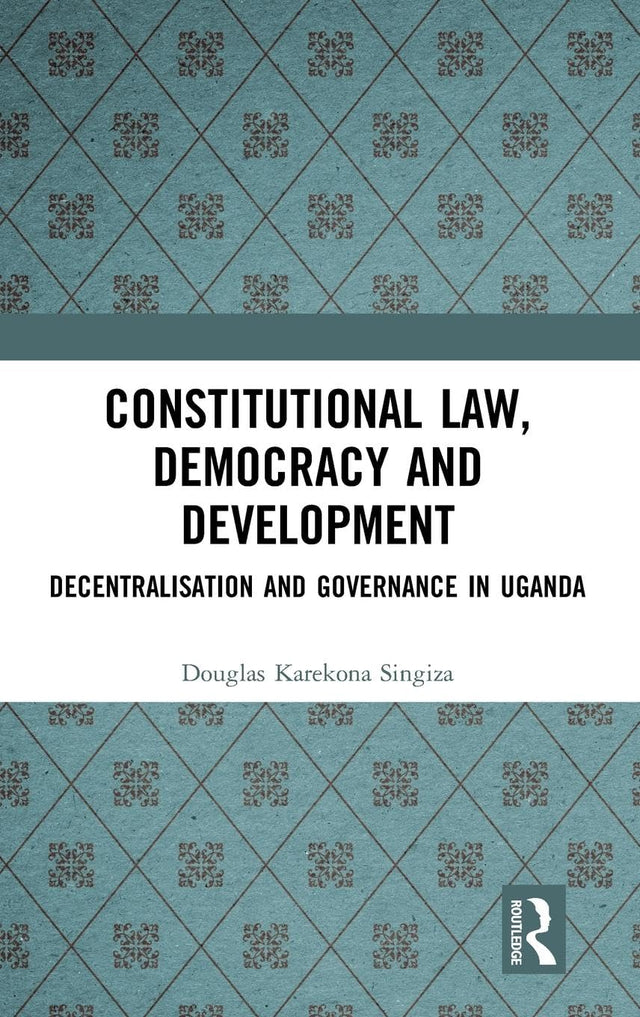 Constitutional Law, Democracy and Development: Decentralisation and Governance in Uganda - Retail Maharaj