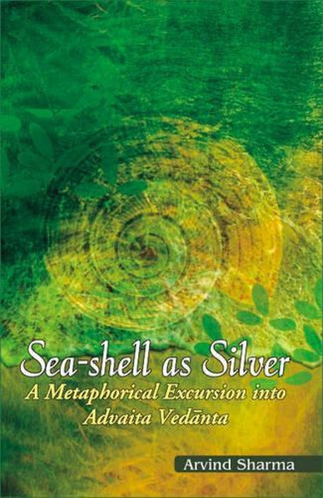 Sea-Shell as Silver: Metaphorical Excursion into Advaita Vedanta - Retail Maharaj