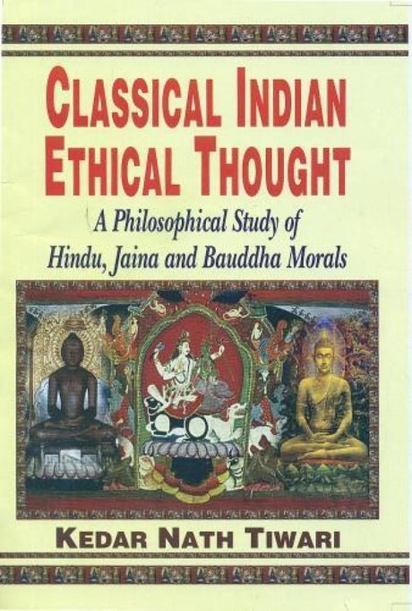 Classical Indian Ethical Thought: A Philosophical Study Of Hindu, Jaina And Bauddha Morals - Retail Maharaj