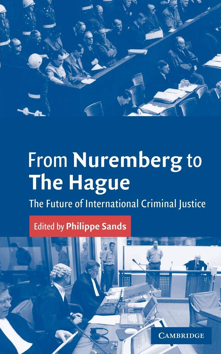 From Nuremberg to The Hague: The Future of International Criminal Justice