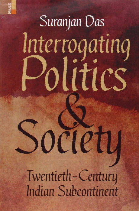 Interrogating Politics & Society: Twentieth-Century Indian Subcontinent - Retail Maharaj
