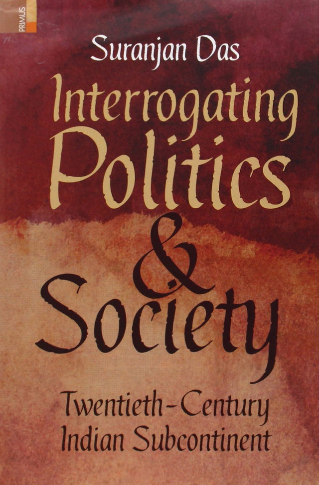 Interrogating Politics & Society: Twentieth-Century Indian Subcontinent - Retail Maharaj