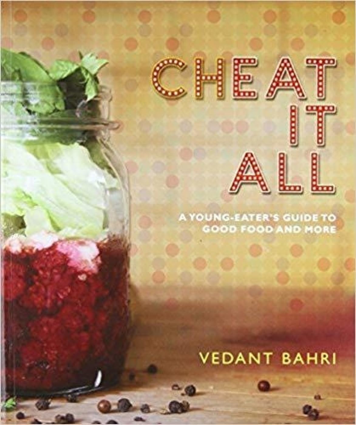 Cheat It All: A Young-Eater's Guide to Good Food and More