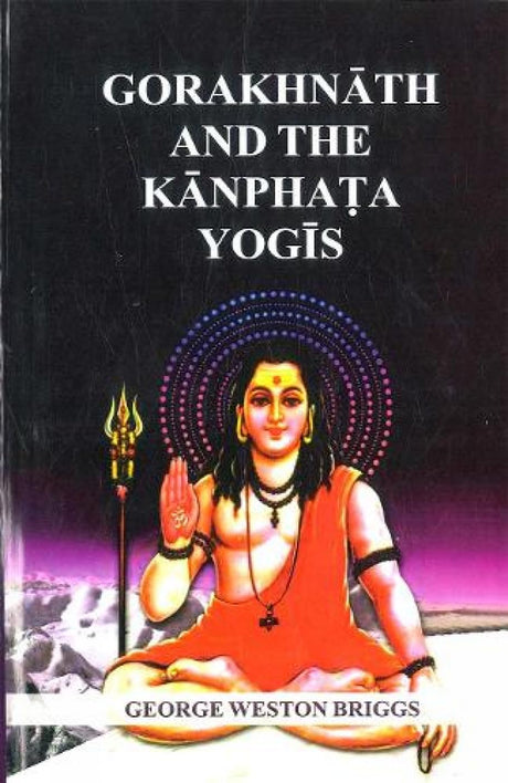 Gorakhnah and the Kanphata Yogis [English] - Retail Maharaj