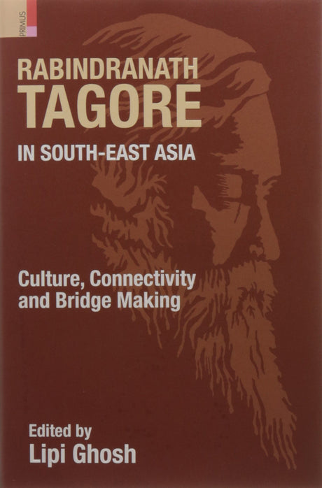 Rabindranath Tagore in South-East Asia: Culture, Connectivity and Bridge Making - Retail Maharaj