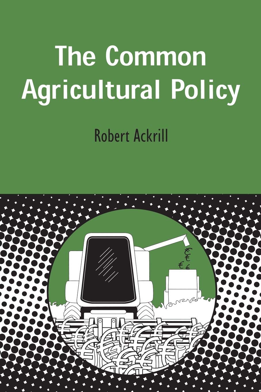 Common Agricultural Policy: 9 (Contemporary European Studies)