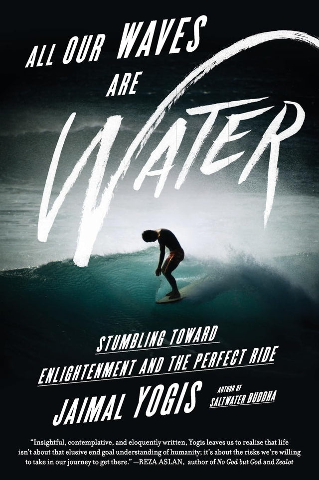All Our Waves Are Water: Stumbling Toward Enlightenment and the Perfect Ride - Retail Maharaj