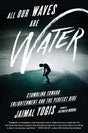 All Our Waves Are Water: Stumbling Toward Enlightenment and the Perfect Ride - Retail Maharaj
