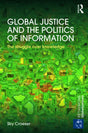 GLOBAL JUSTICE AND THE POLITICS OF INFORMATION THE STRUGGLE OVER KNOWLEDGE (RETHINKING GLOBALIZATIONS) (HB 2014) - Retail Maharaj