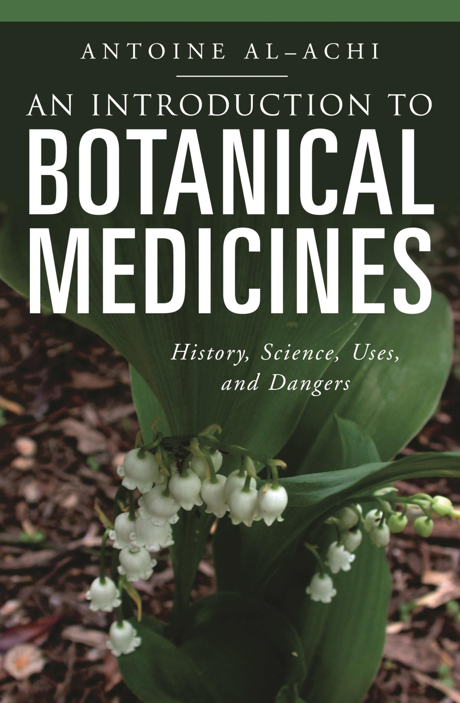 An Introduction to Botanical Medicines: History, Science, Uses, and Dangers (Praeger Series on Contemporary Health and Living)