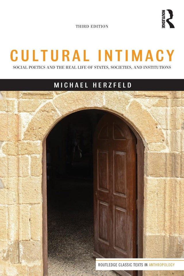 Cultural Intimacy: Social Poetics and the Real Life of States, Societies, and Institutions (Routledge Classic Texts in Anthropology) - Retail Maharaj