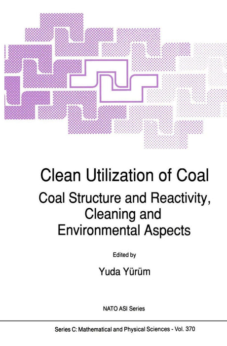 Clean Utilization of Coal: Coal Structure and Reactivity, Cleaning and Environmental Aspects: 370 (NATO Science Series C) - Retail Maharaj