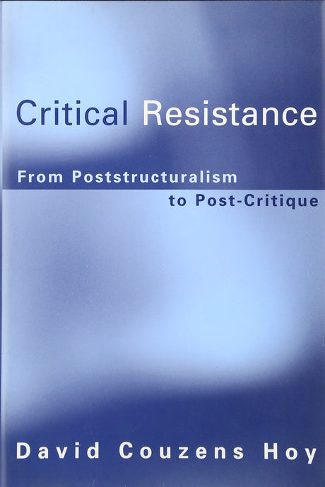 Critical Resistance – From Poststructuralism to Post–Critique - Retail Maharaj