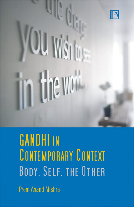 GANDHI IN CONTEMPORARY CONTEXT: Body, Self, the Other - Retail Maharaj