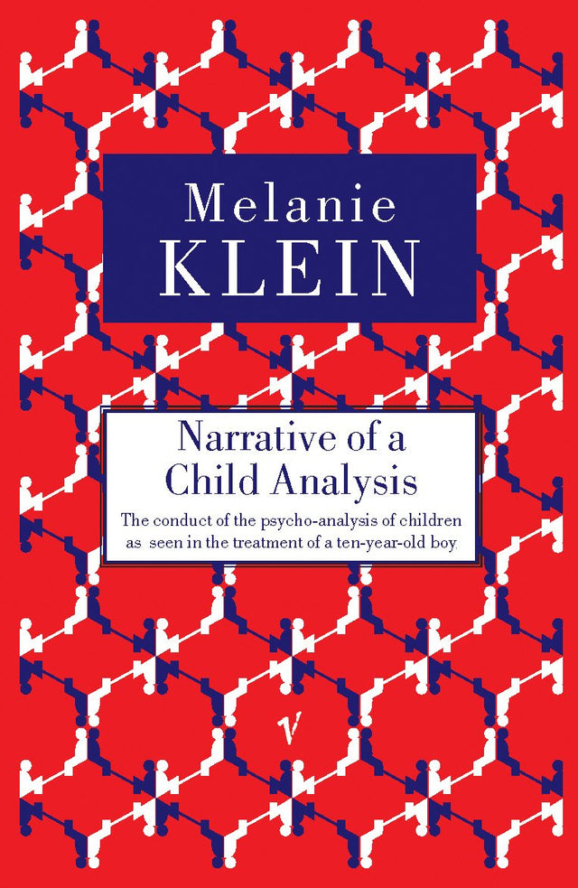 Narrative of a Child Analysis: The Conduct of the Psycho-analysis of Children as Seen in the Treatment of a Ten Year Old Boy - Retail Maharaj