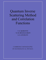 Quantum Inverse Scattering Method and Correlation Functions (Cambridge Monographs on Mathematical Physics)