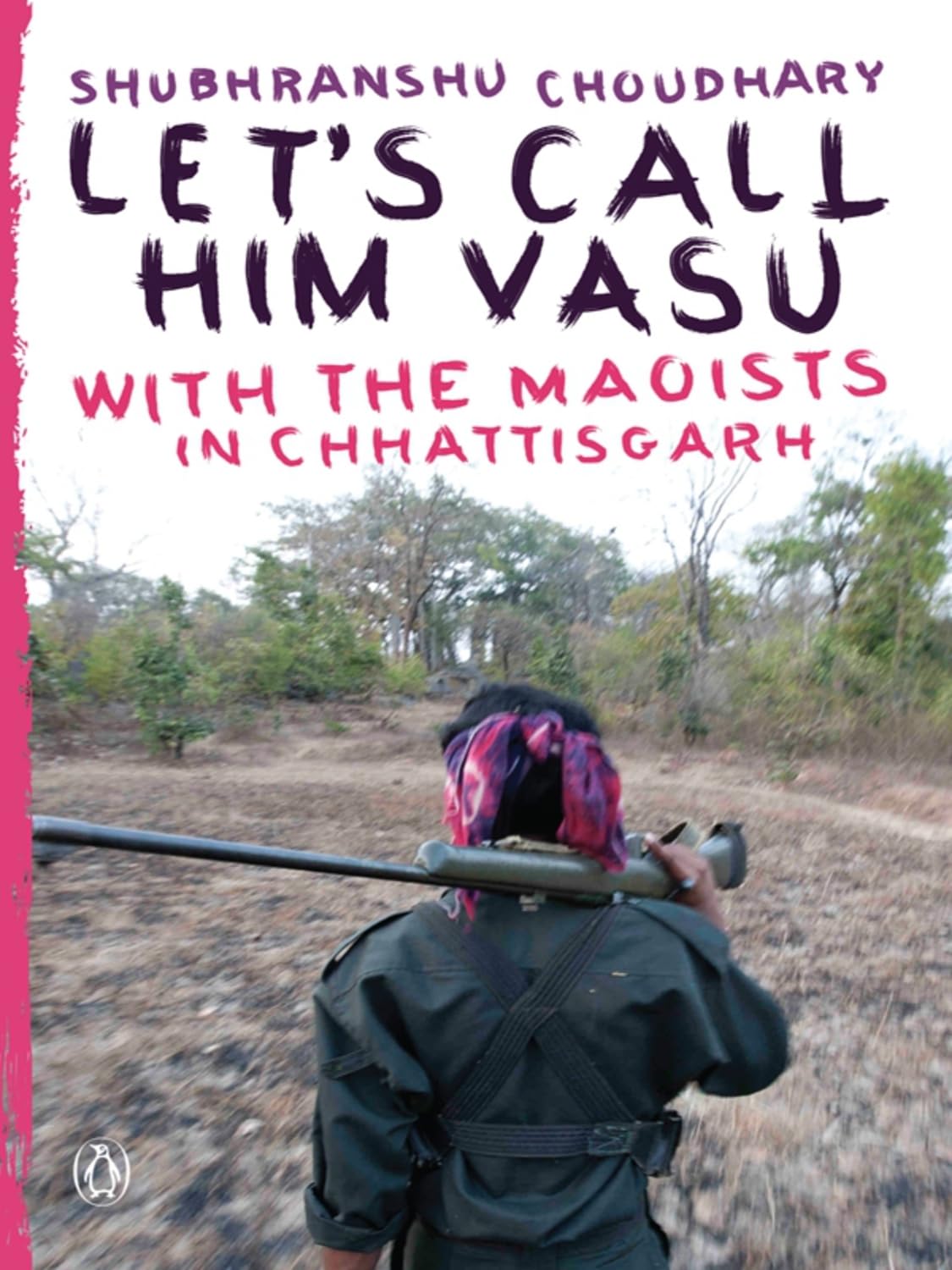 Let's Call Him Vasu: With the Maoists in Chhattisgarh - Retail Maharaj