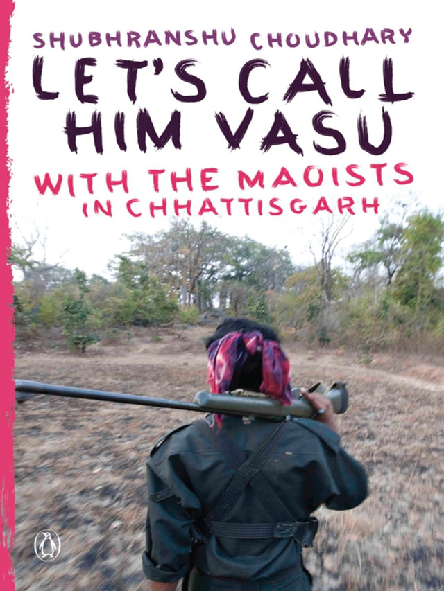 Let's Call Him Vasu: With the Maoists in Chhattisgarh - Retail Maharaj