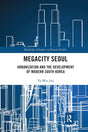 Megacity Seoul: Urbanization and the Development of Modern South Korea (Routledge Advances in Korean Studies) - Retail Maharaj