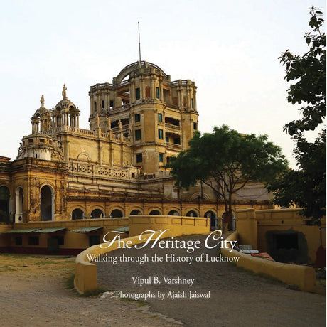 Lucknow: The City of Heritage & Culture A Walk Through History - Retail Maharaj