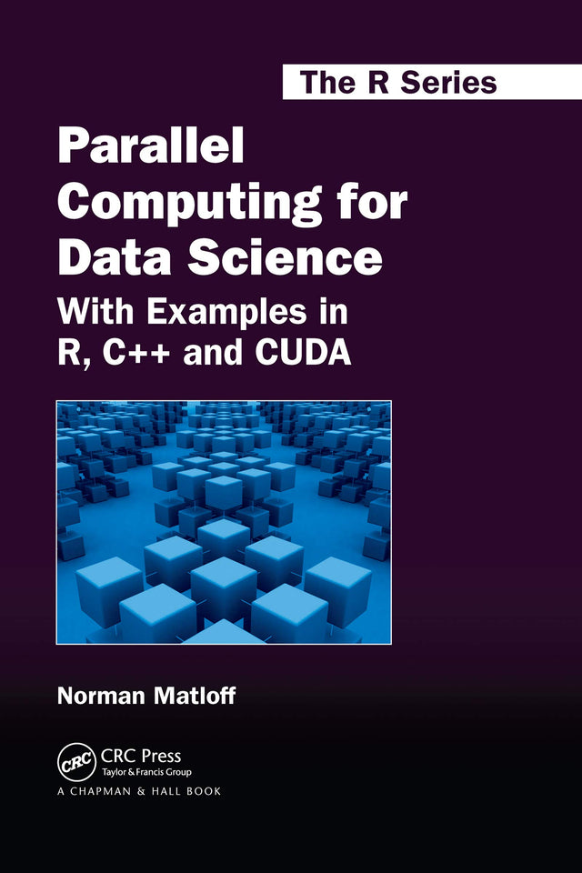 Parallel Computing for Data Science: With Examples in R, C++ and CUDA: 28 (Chapman & Hall/CRC The R Series) - Retail Maharaj