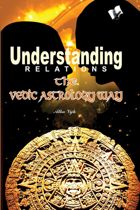 Understanding Relations the Vedic Astrology Way [English] By Alka Vijh - Retail Maharaj