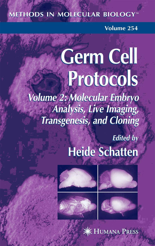 GERM CELL PROTOCOLS: VOLUME 2: MOLECULAR EMBRYO ANALYSIS, LIVE IMAGING, TRANSGENESIS, AND CLONING: 254 (Methods in Molecular Biology)