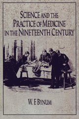 Science and the Practice of Medicine in the Nineteenth Century (Cambridge Studies in the History of Science)