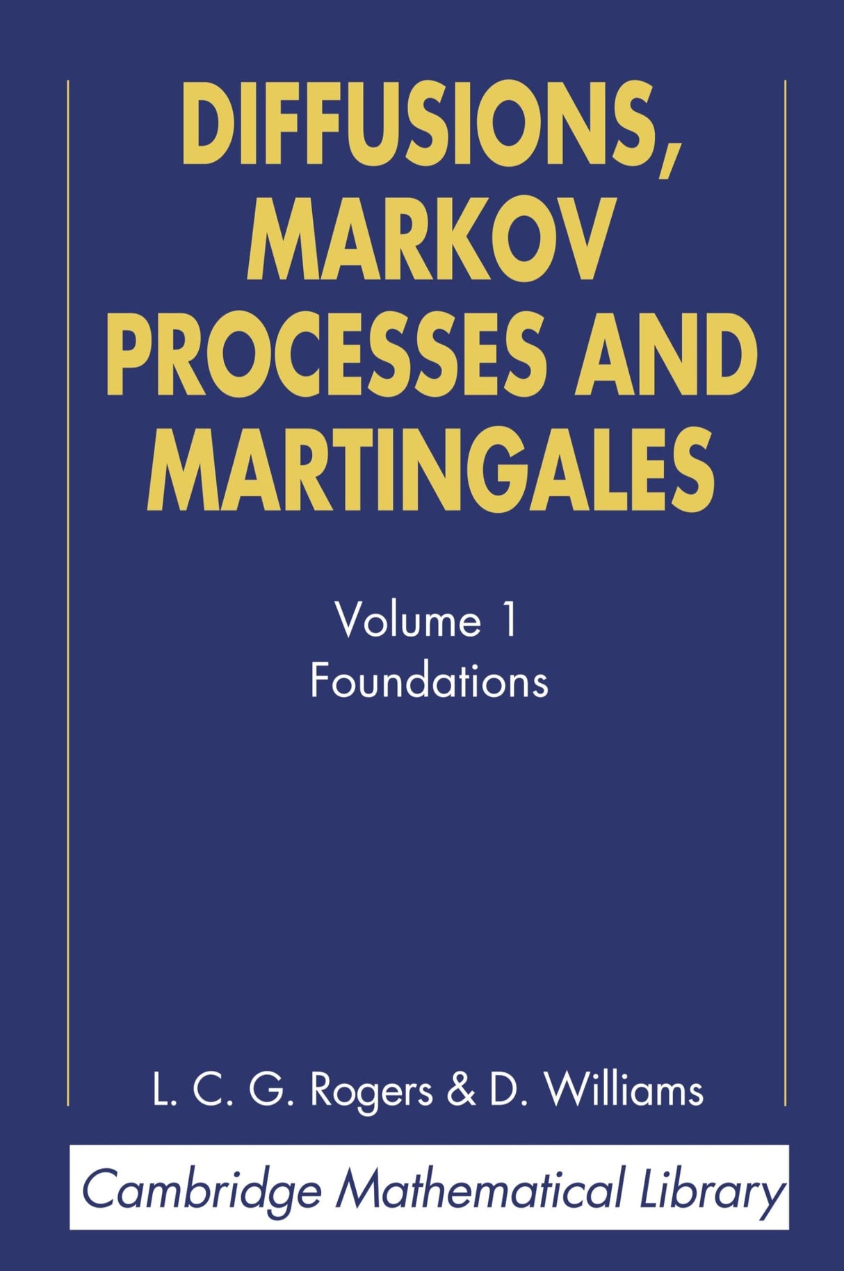 Diffusions, Markov Processes, and Martingales: Volume 1, Foundations (Cambridge Mathematical Library)