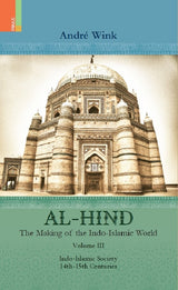 Al-Hind: The Making of the Indo-Islamic World Volume III: Indo-Islamic Society, 14th-15th Centuries*