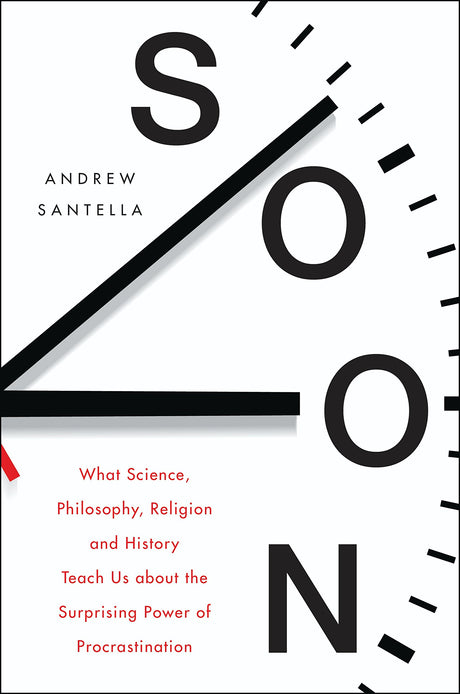 Soon: An Overdue History of Procrastination, from Leonardo and Darwin to You and Me - Retail Maharaj