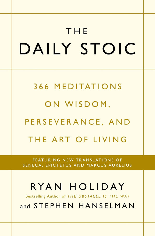 The Daily Stoic: 366 Meditations on Wisdom, Perseverance, and the Art of Living: Featuring new translations of Seneca, Epictetus, and Marcus Aurelius [Paperback] Holiday Hanselman, Ryan Stephen - Retail Maharaj