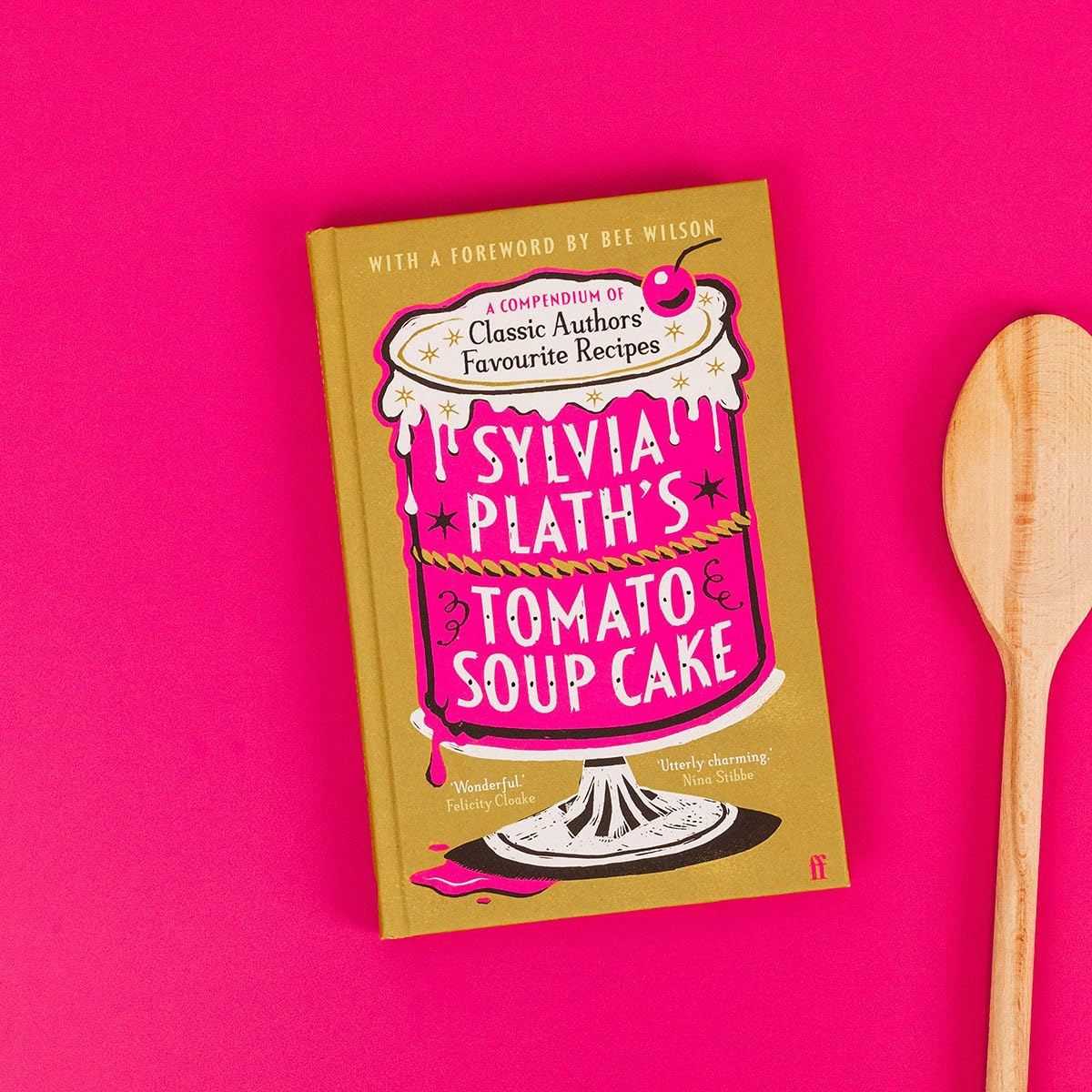 Sylvia Plath's Tomato Soup Cake: A Compendium of Classic Authors' Favourite Recipes - 'I couldn't possibly love this book more!' (Nigella Lawson)