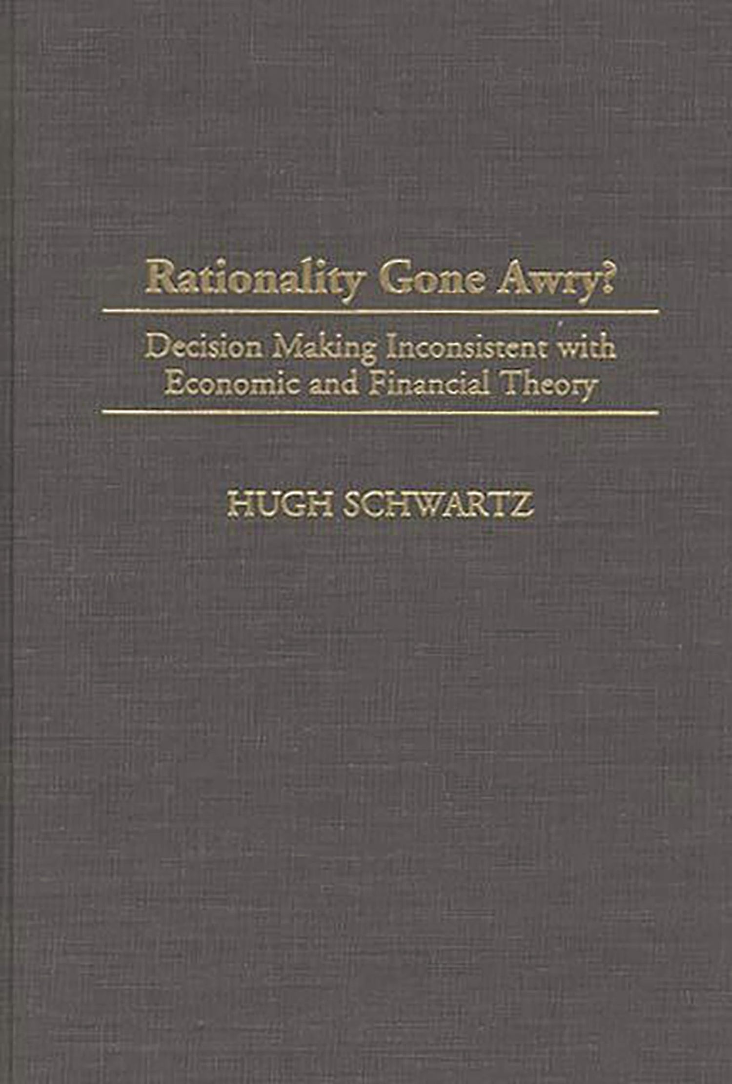 Rationality Gone Awry?: Decision Making Inconsistent with Economic and Financial Theory