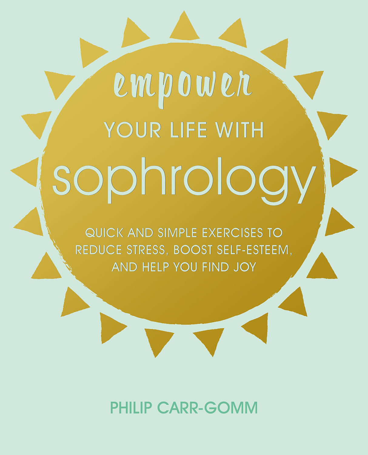 Empower Your Life with Sophrology: Quick and simple exercises to reduce stress, boost self-esteem, and help you find joy - Retail Maharaj