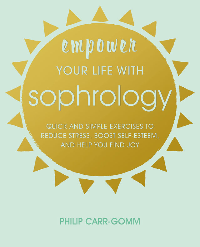 Empower Your Life with Sophrology: Quick and simple exercises to reduce stress, boost self-esteem, and help you find joy - Retail Maharaj