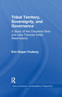 Tribal Territory, Sovereignty, and Governance: A Study of the Cheyenne River and Lake Traverse Indian Reservations (Native Americans: Interdisciplinary Perspectives) - Retail Maharaj
