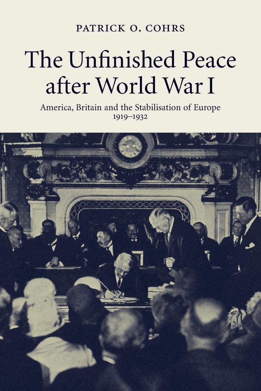 The Unfinished Peace after World War I: America, Britain and the Stabilisation of Europe, 1919–1932