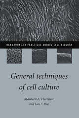 General Techniques of Cell Culture (Handbooks in Practical Animal Cell Biology)