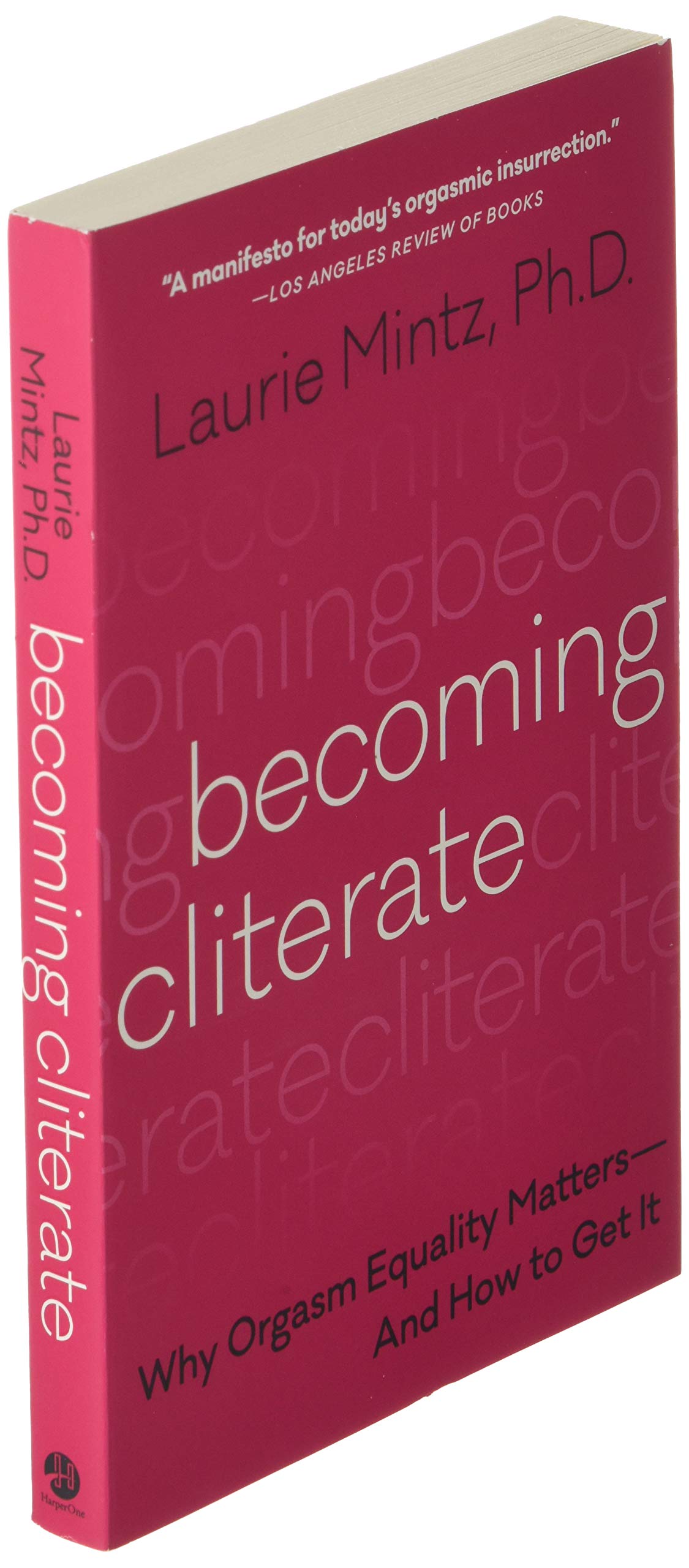 Becoming Cliterate: Why Orgasm Equality Matters--And How to Get It