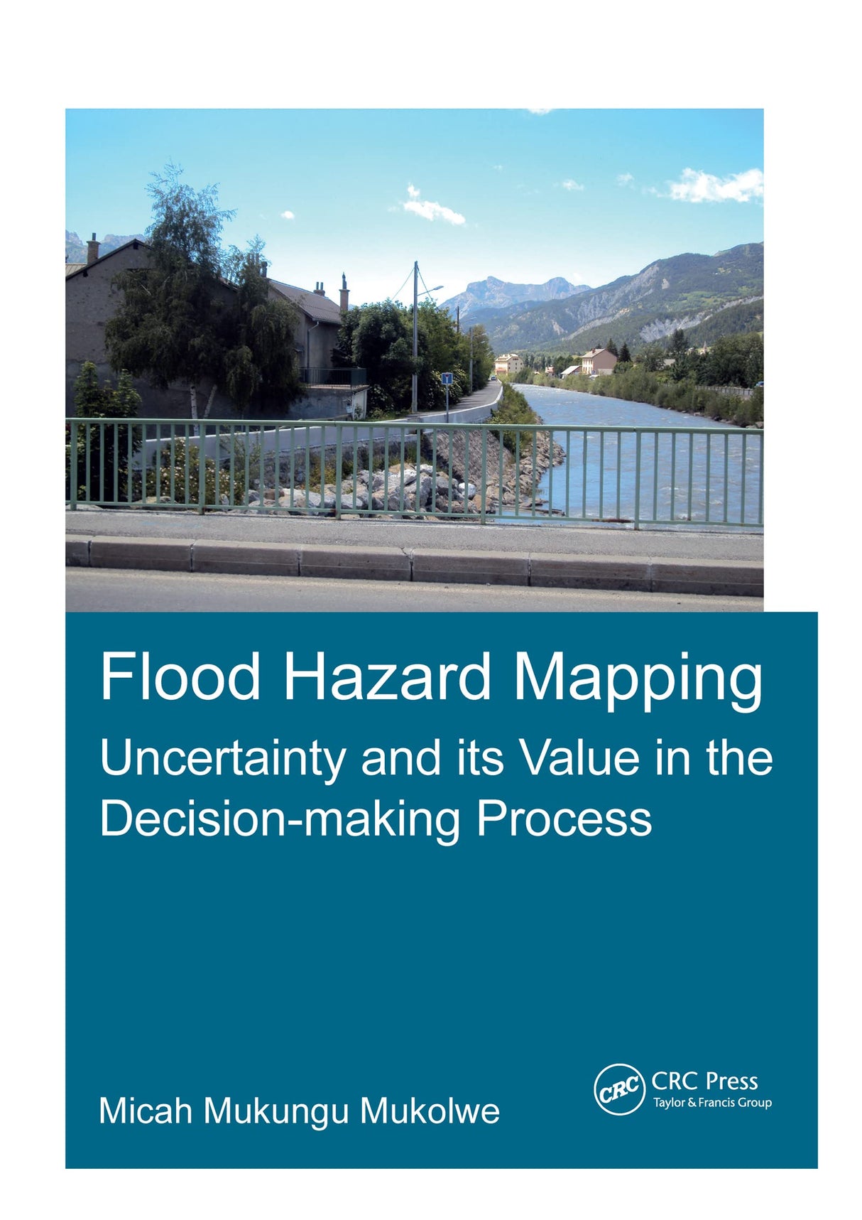 Flood Hazard Mapping: Uncertainty and its Value in the Decision-making Process (IHE Delft PhD Thesis Series) [Paperback] Mukolwe, Micah Mukungu - Retail Maharaj