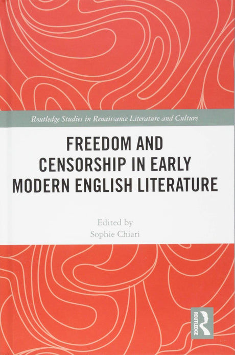 Freedom and Censorship in Early Modern English Literature (Routledge Studies in Renaissance Literature and Culture) - Retail Maharaj